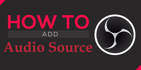 How To Add an Audio Source to OBS